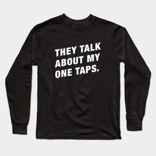 They Talk About My One Taps Funny Gaming Meme Long Sleeve T-Shirt